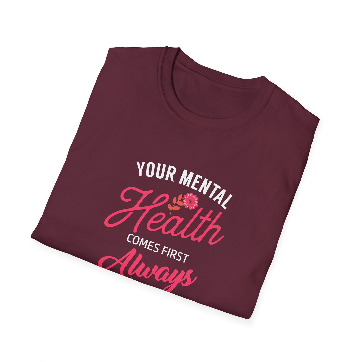 "Your Mental Health Comes First Always" T-Shirt