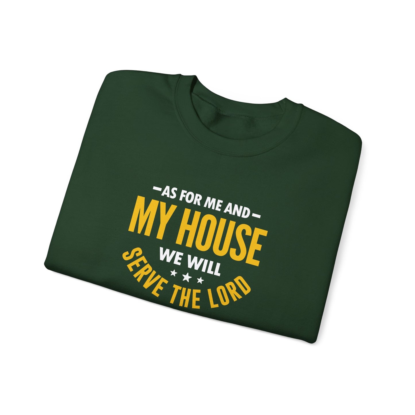 My House We Will Serve the Lord — Joshua 24:15  Sweatshirt