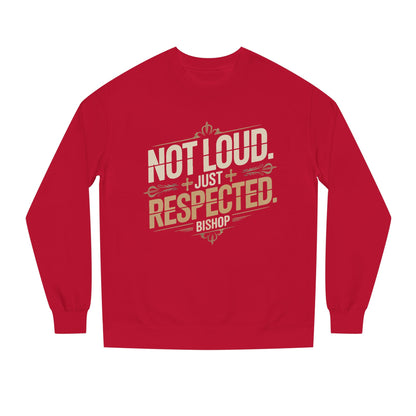 Not Loud Just Respected Sweatshirt