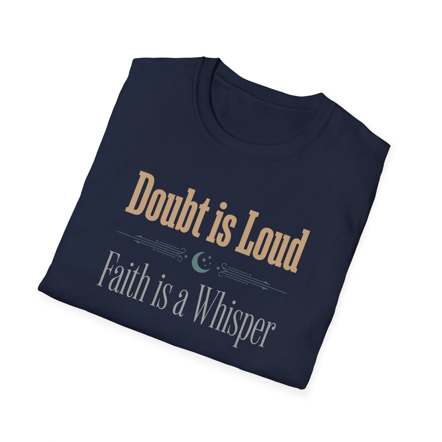 Doubt is Loud Faith is a Whisper  T-Shirt