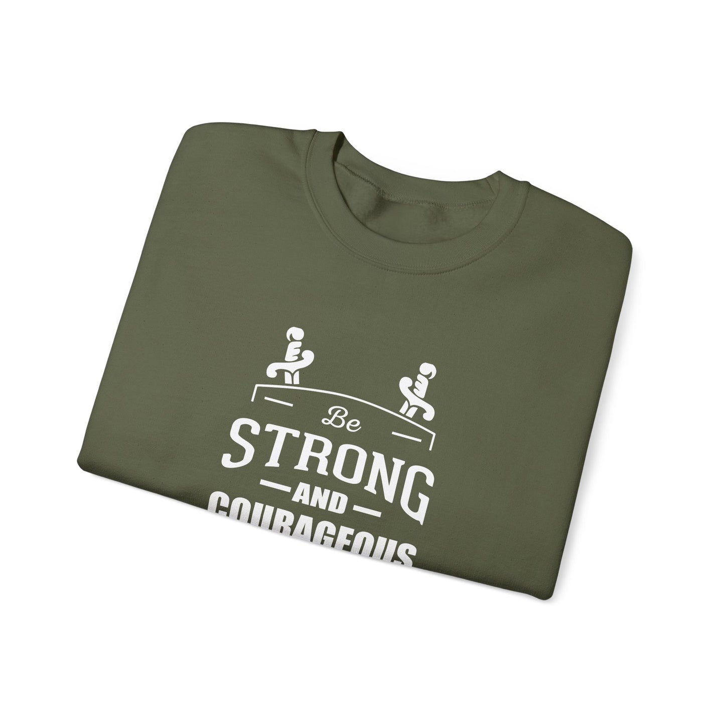 Be Strong and Courageous Deuteronomy 31:6 Sweatshirt