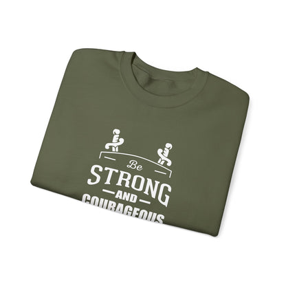 Be Strong and Courageous Deuteronomy 31:6 Sweatshirt