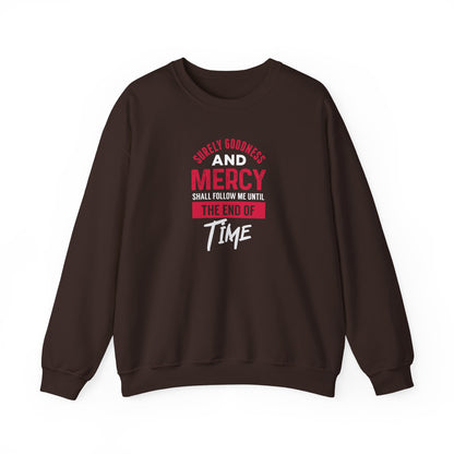 Surely Goodness and Mercy Shall Follow Me Until the End of Time Sweatshirt