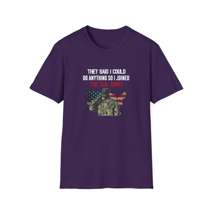 They Said I Could Do Anything So I Joined The U.S. Army T-Shirt