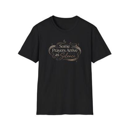Some Prayers Arrive as Silence T-Shirt