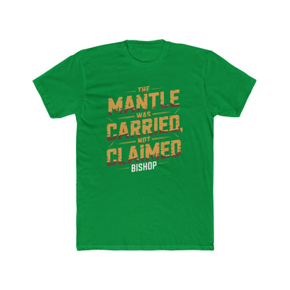 The Mantle Was Carried Not Claimed Tee
