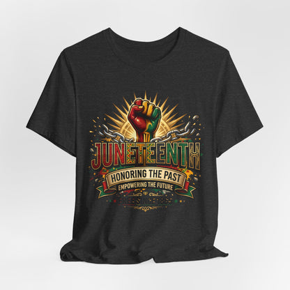Juneteenth Graphic Tee — "Honoring the Past, Empowering the Future"