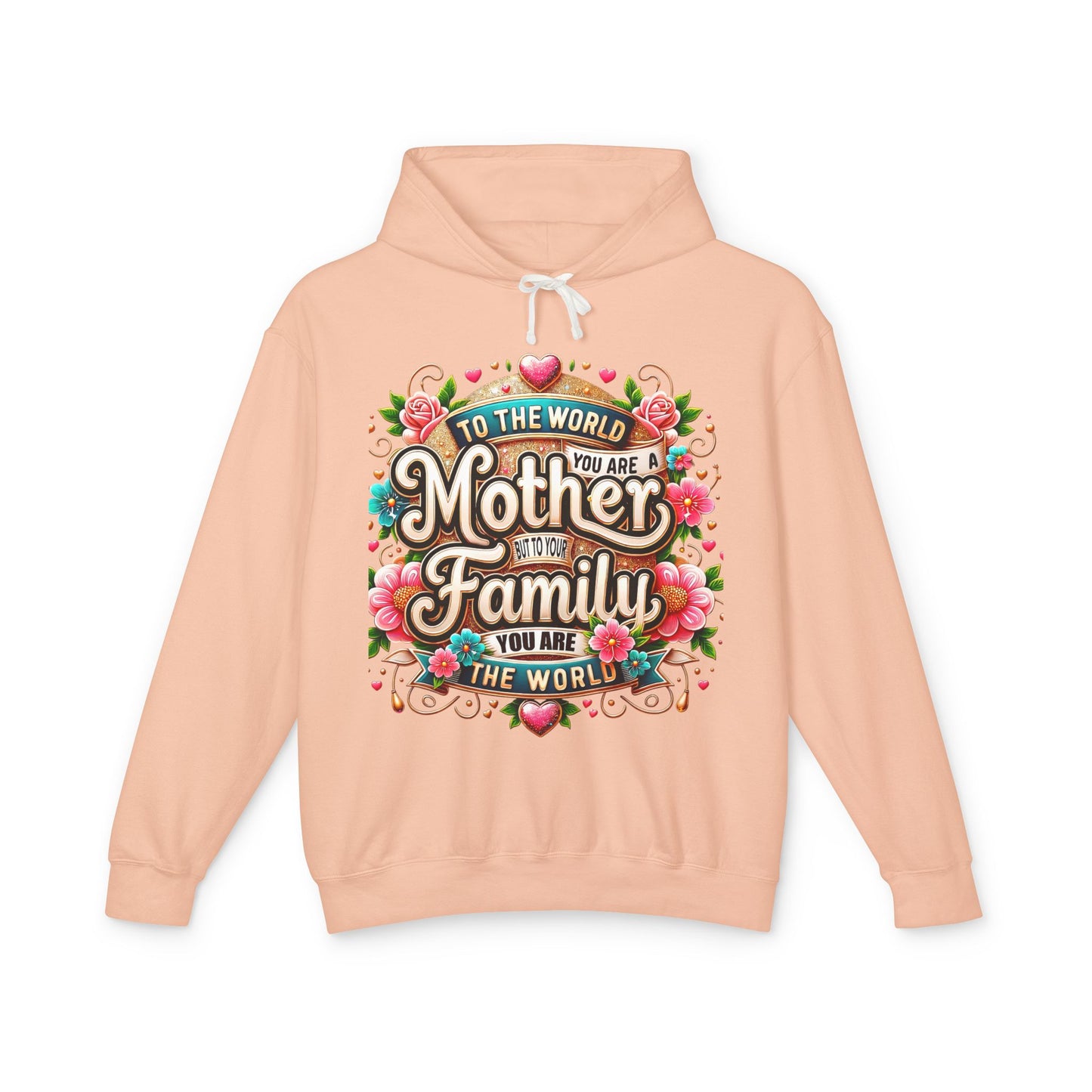 Mother to Family Hoodie – "To the World You Are a Mother, To Your Family You Are the World" Floral Pullover