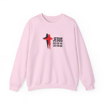 "Jesus Died For You, Live For Him" Sweatshirt