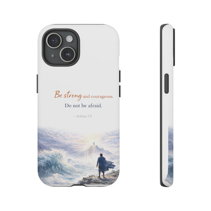 Inspirational 'Be Strong and Courageous' Phone Case