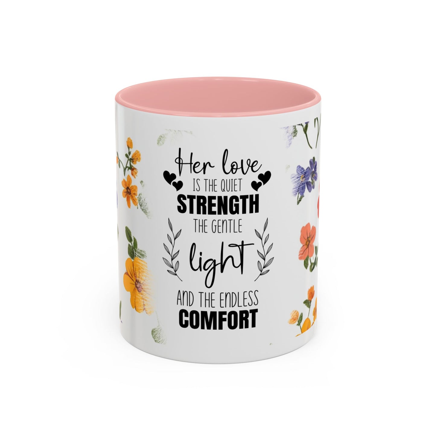 Floral "Her Love Is the Quiet Strength" Accent Coffee Mug — Inspirational Mother's Day Gift
