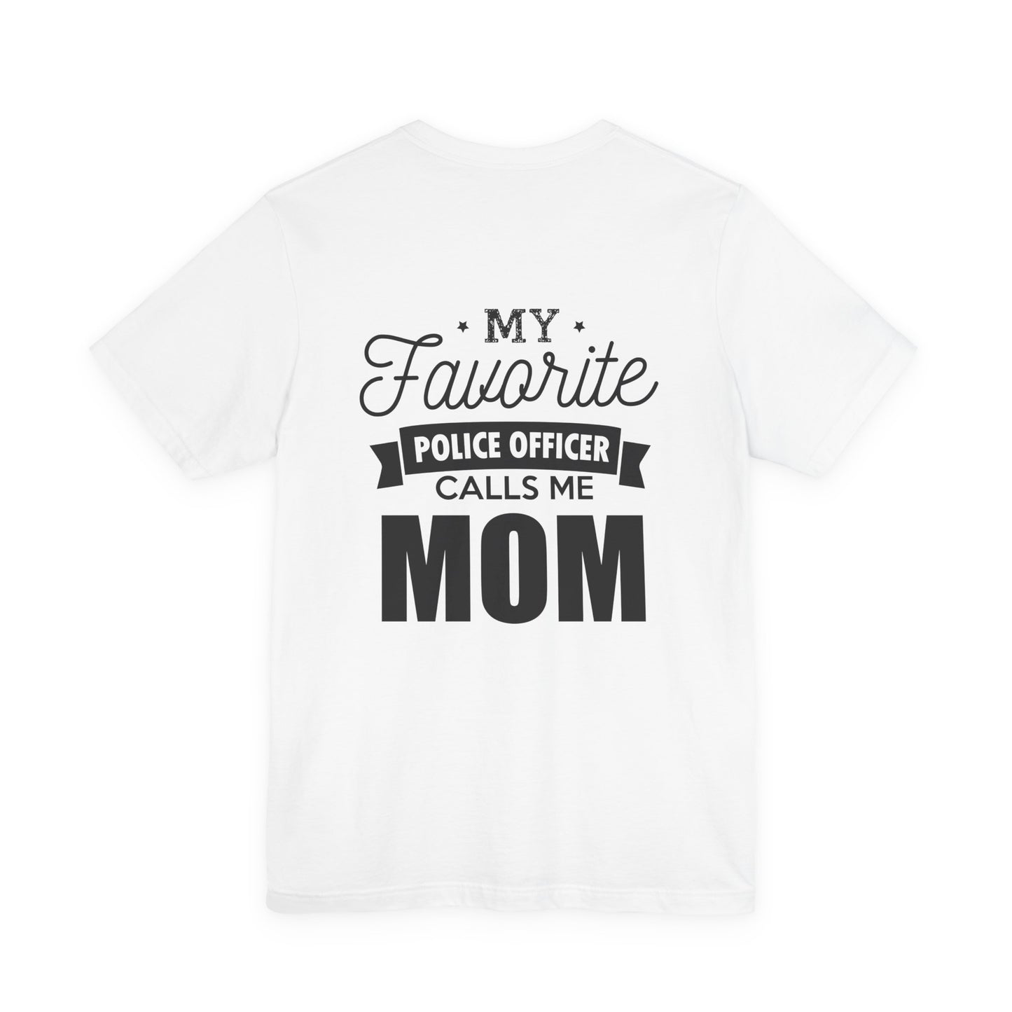 Mom of a Police Officer T-Shirt — "My Favorite Police Officer Calls Me Mom"