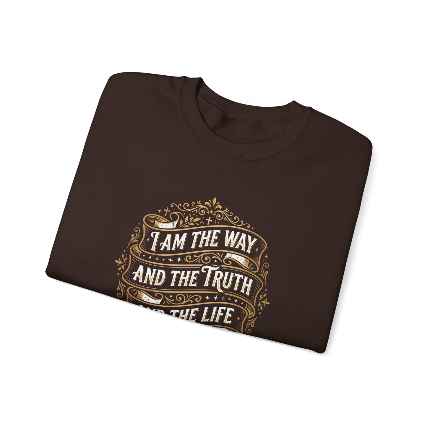 I Am the Way and the Truth and the Life - John 14:6 Sweatshirt
