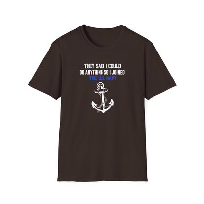 They Said I Could Do Anything So I Joined the U.S. Navy T-Shirt