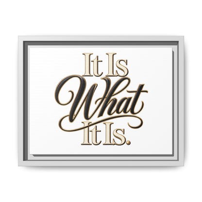 It Is What It Is Framed Canvas Wall Art