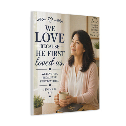 Stretched Canvas - "We Love Because He First Loved Us" Christian Wall Art (1 John 4:19)
