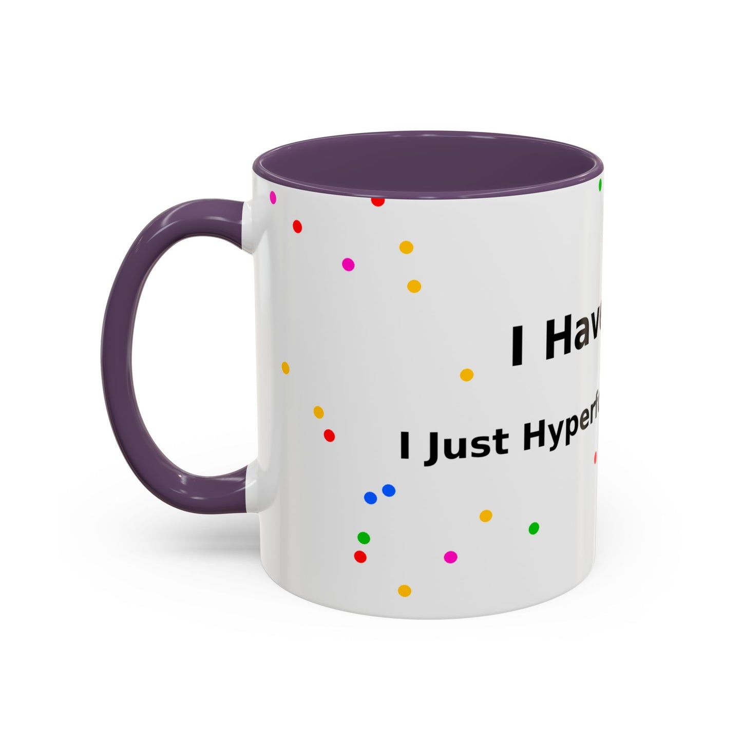ADHD Coffee Mug - "I Have ADHD, I Don’t Hyperfocus Differently" Accent Mug