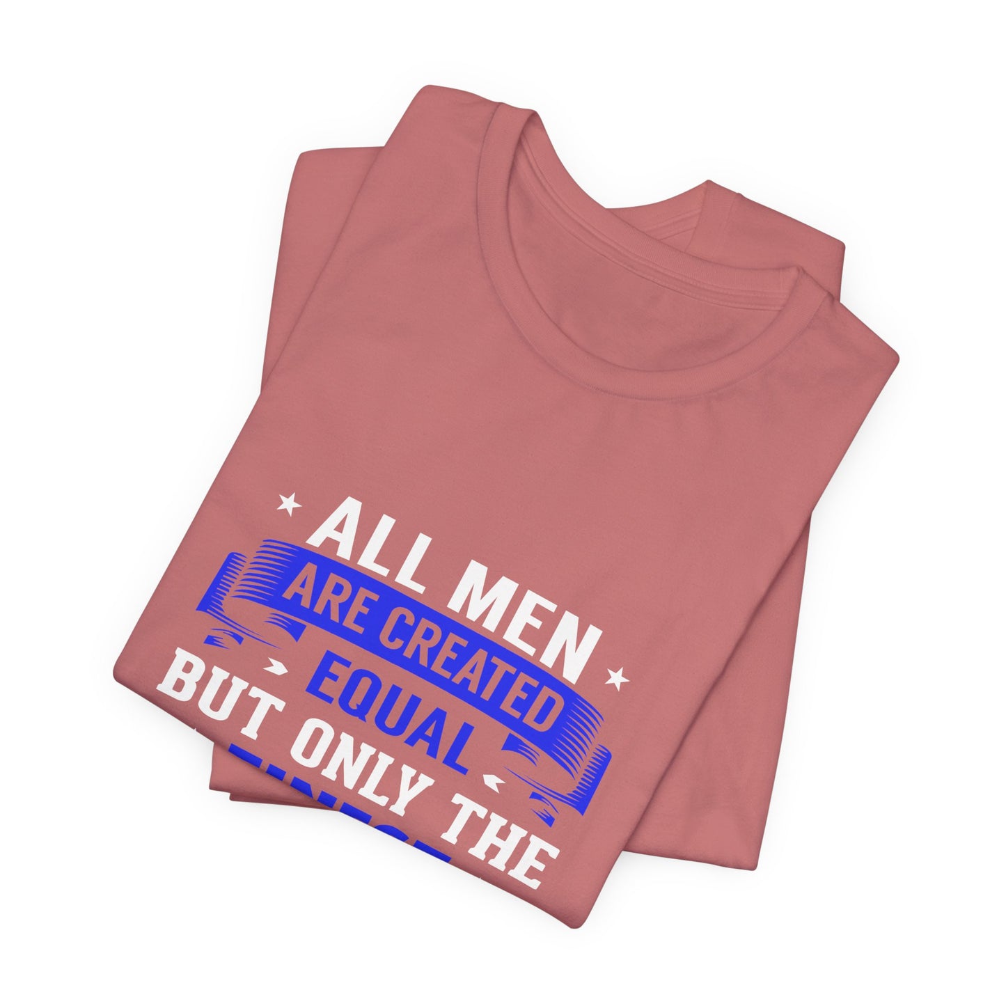 Police Officer T-Shirt — "All Men Are Created Equal But Only the Finest Become Police Officers"