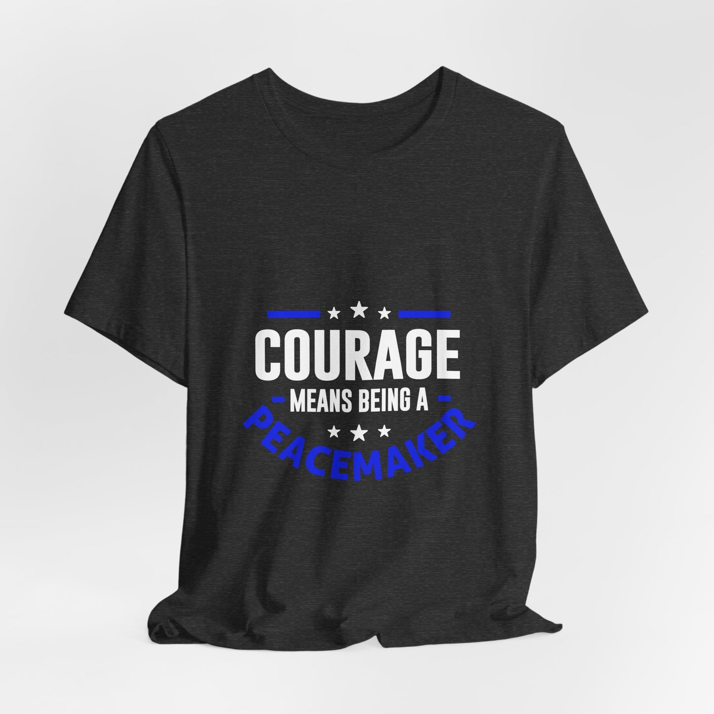 Peacemaker Courage Tee — "Courage Means Being a Peacemaker" Graphic T-Shirt