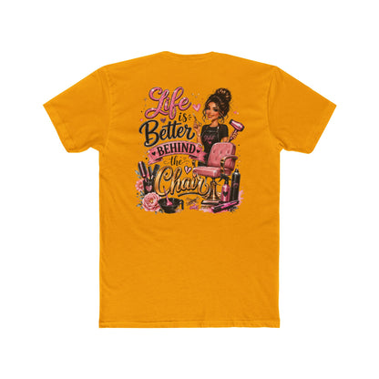 Life Is Better Behind the Chair T-Shirt — Hair Stylist Salon Tee