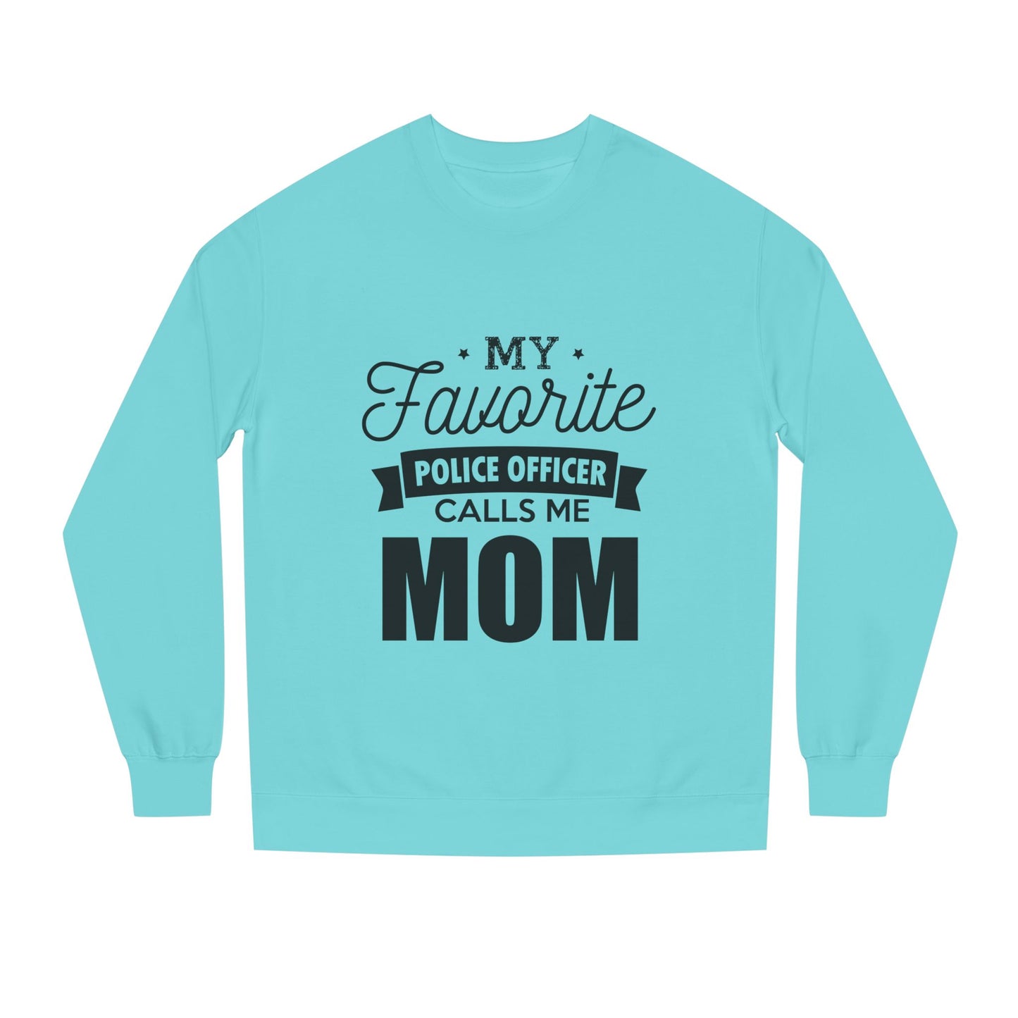Mom of a Police Officer Sweatshirt — "My Favorite Police Officer Calls Me Mom"