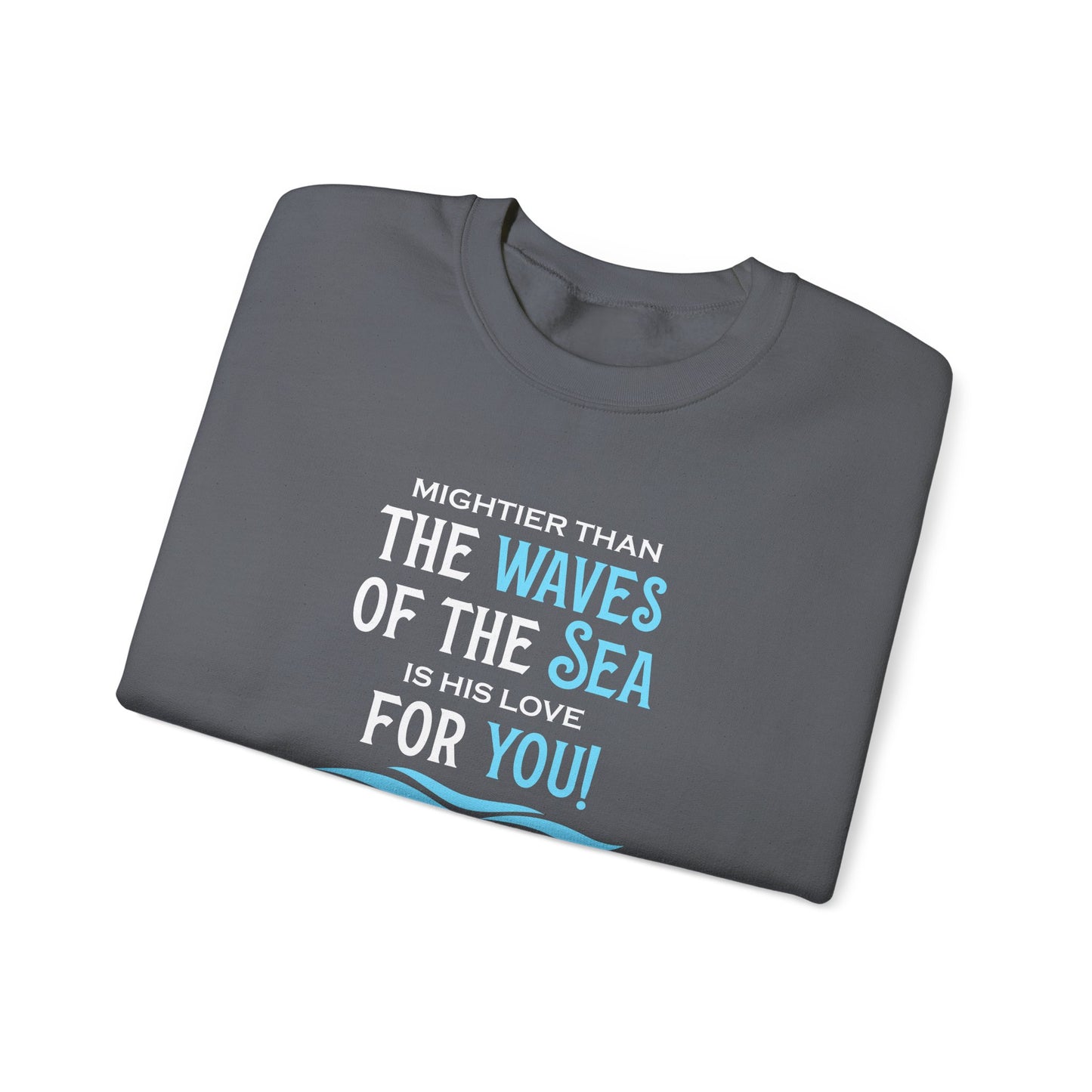 Mightier Than the Waves of the Sea is His Love for You! - Psalm 93:4 Sweatshirt
