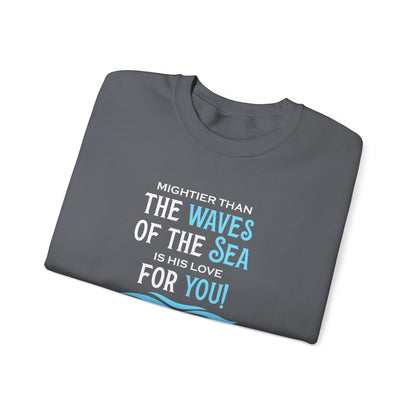 Mightier Than the Waves of the Sea is His Love for You! - Psalm 93:4 Sweatshirt