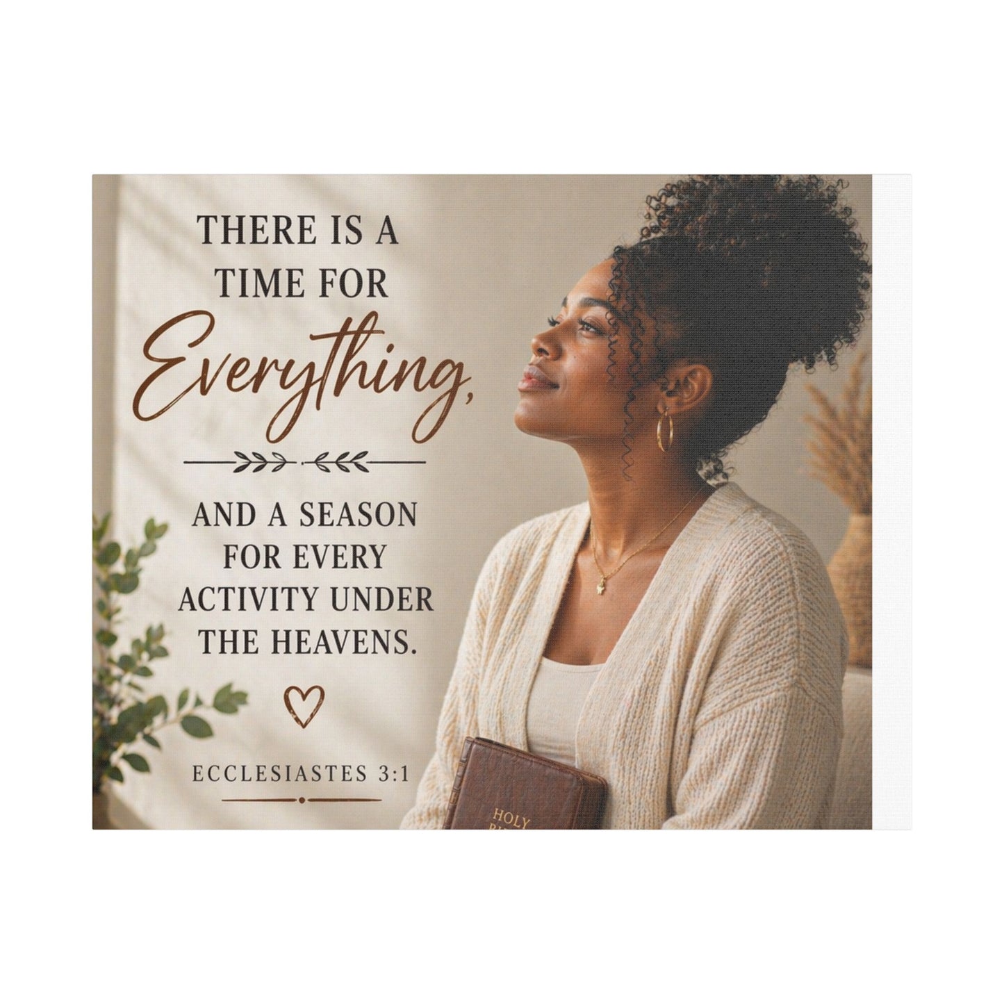 Satin Canvas Wall Art - "There Is a Time For Everything" Ecclesiastes 3:1 Inspirational Christian Decor