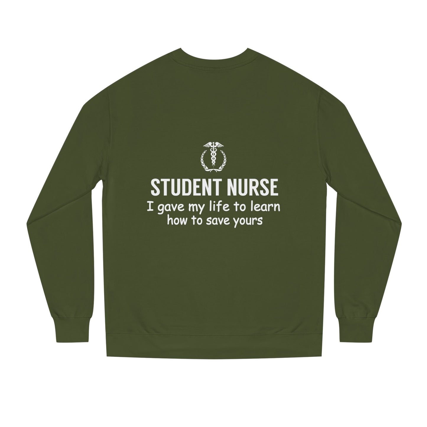 Student Nurse Sweatshirt - "I Gave My Life to Learn How to Save Yours" Comfort Crew