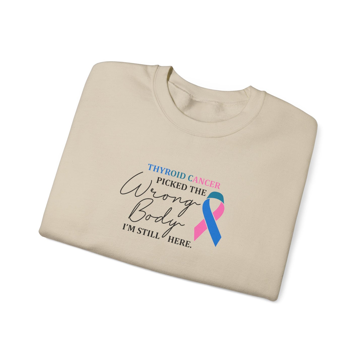 Thyroid Cancer Picked the Wrong Body I'm Still Here Sweatshirt