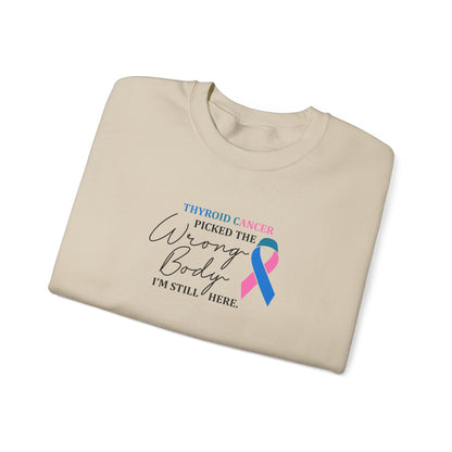 Thyroid Cancer Picked the Wrong Body I'm Still Here Sweatshirt