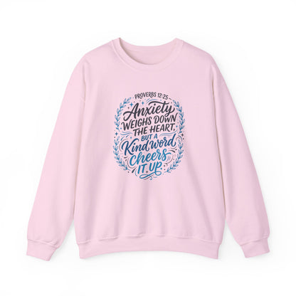 Proverbs 12:25 Anxiety Weighs Down the Heart, But a Kind Word Cheers It Up   Sweatshirt
