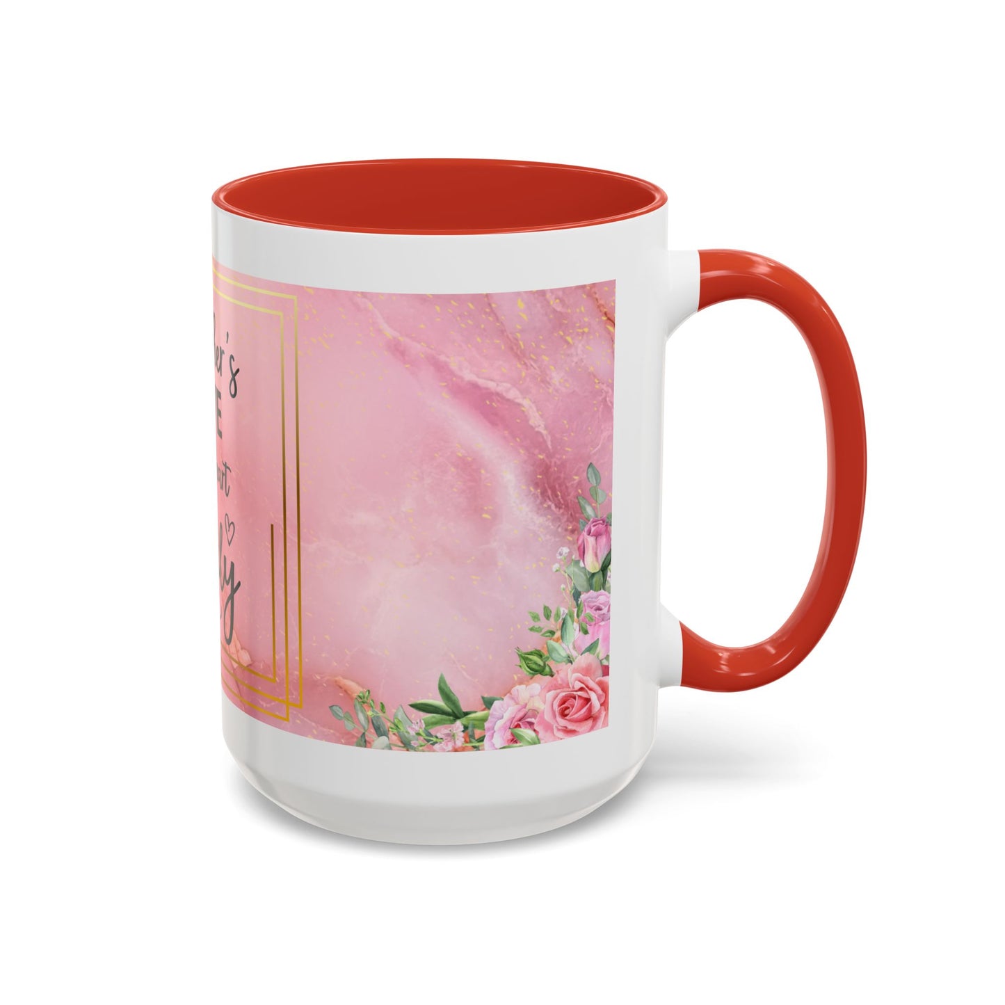 Mother’s Love Accent Coffee Mug — “A Mother's Love is the Heart of the Family” (Pink Floral, 11/15oz)
