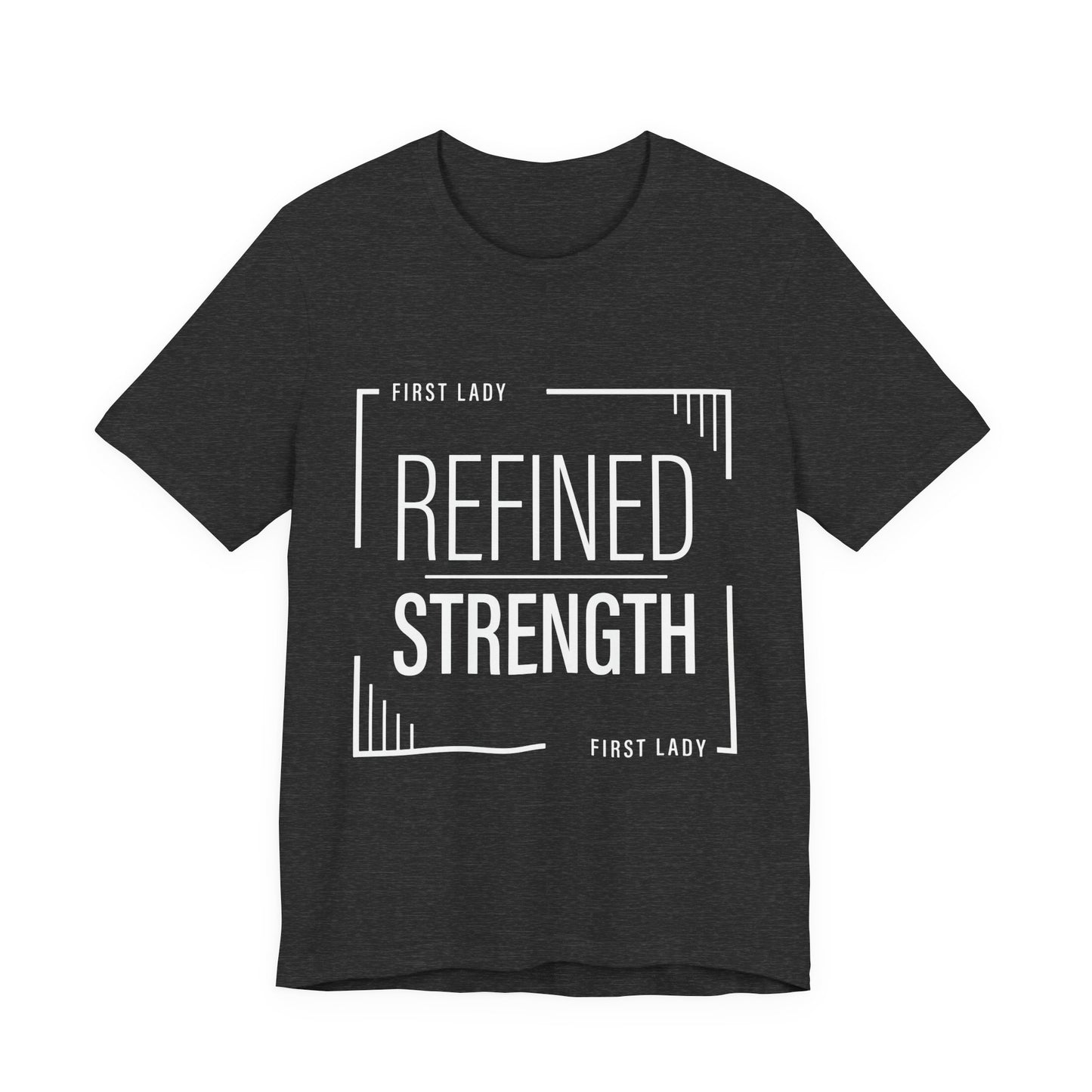 Refined Strength Tee — "First Lady" Inspirational Short Sleeve Shirt