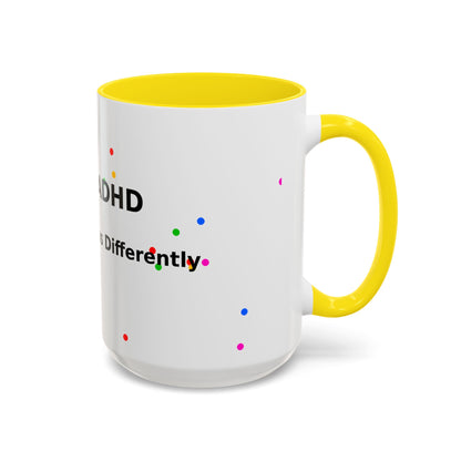 ADHD Coffee Mug - "I Have ADHD, I Don’t Hyperfocus Differently" Accent Mug