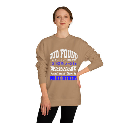 Police Officer Women Sweatshirt — "God Found Some of the Strongest Women and Made Them Police Officers"