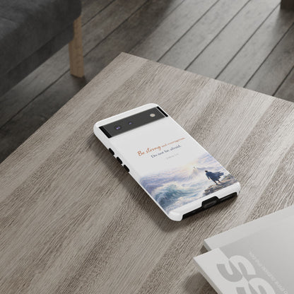 Inspirational 'Be Strong and Courageous' Phone Case