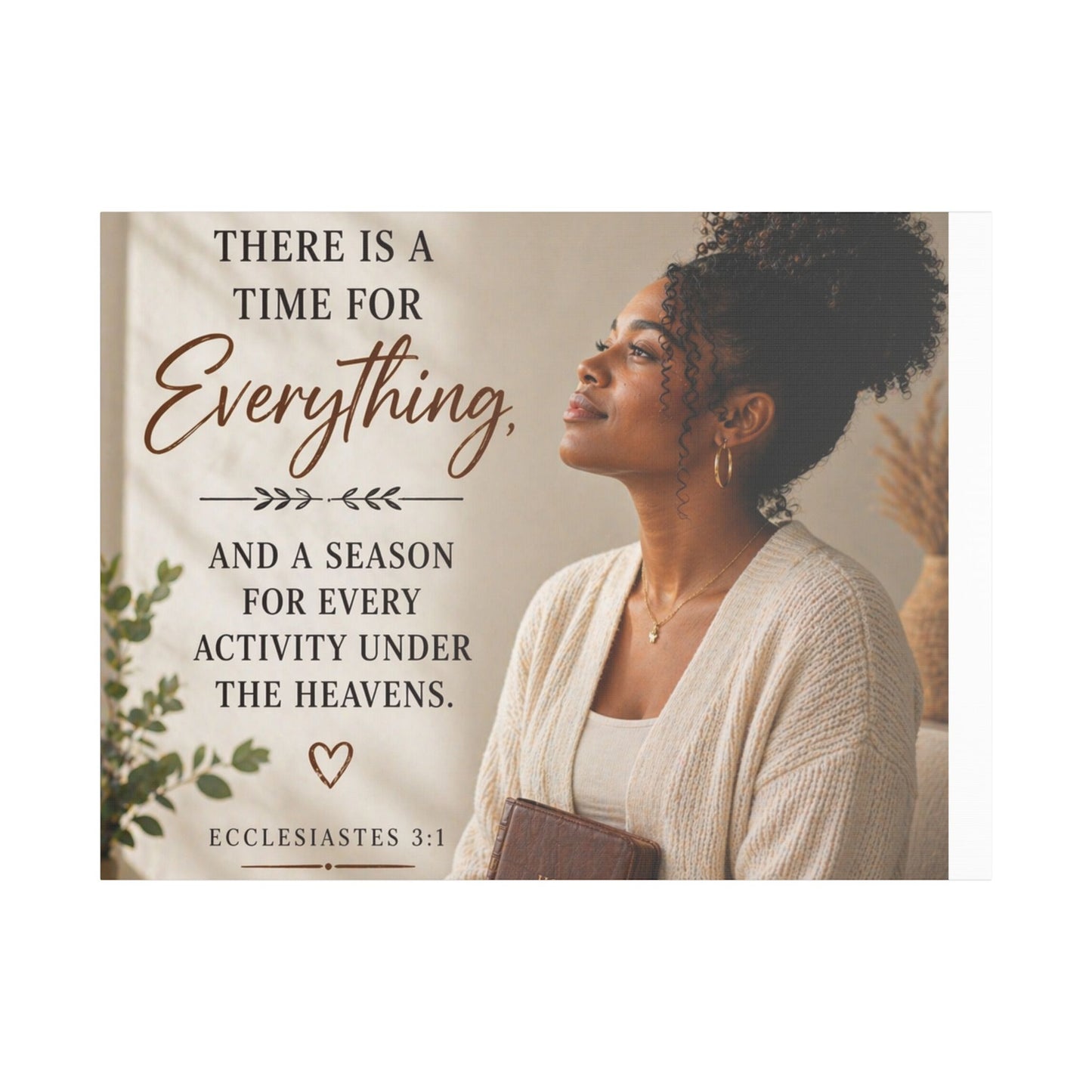 Satin Canvas Wall Art - "There Is a Time For Everything" Ecclesiastes 3:1 Inspirational Christian Decor