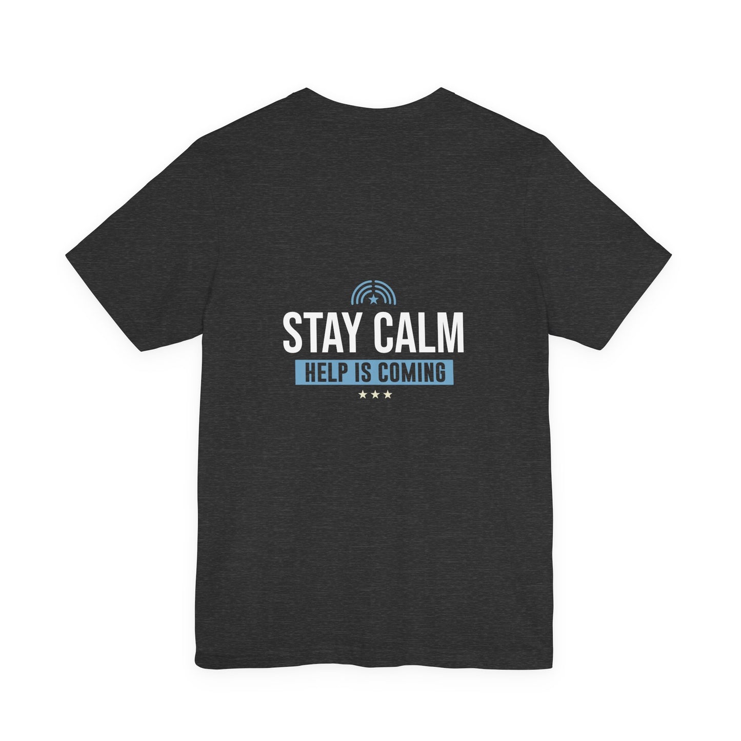 Stay Calm Help Is Coming T-Shirt