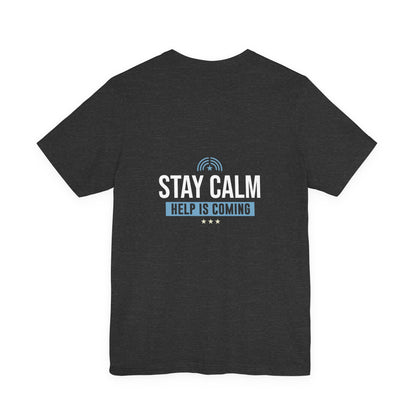 Stay Calm Help Is Coming T-Shirt