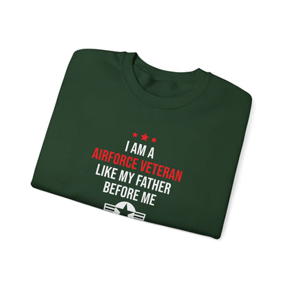 "I Am A Airforce Veteran Like My Father Before Me"  Sweatshirt
