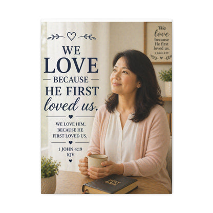 Stretched Canvas - "We Love Because He First Loved Us" Christian Wall Art (1 John 4:19)