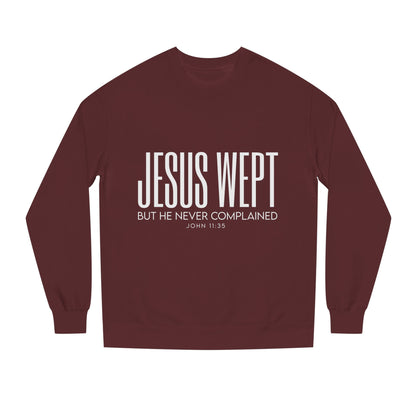 Jesus Wept Crewneck Sweatshirt — "Jesus Wept But He Never Complained" Faith Pullover
