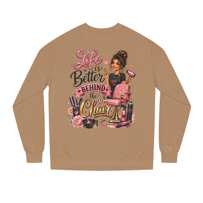 Life Is Better Behind the Chair Sweatshirt — Hairdresser Salon Crewneck
