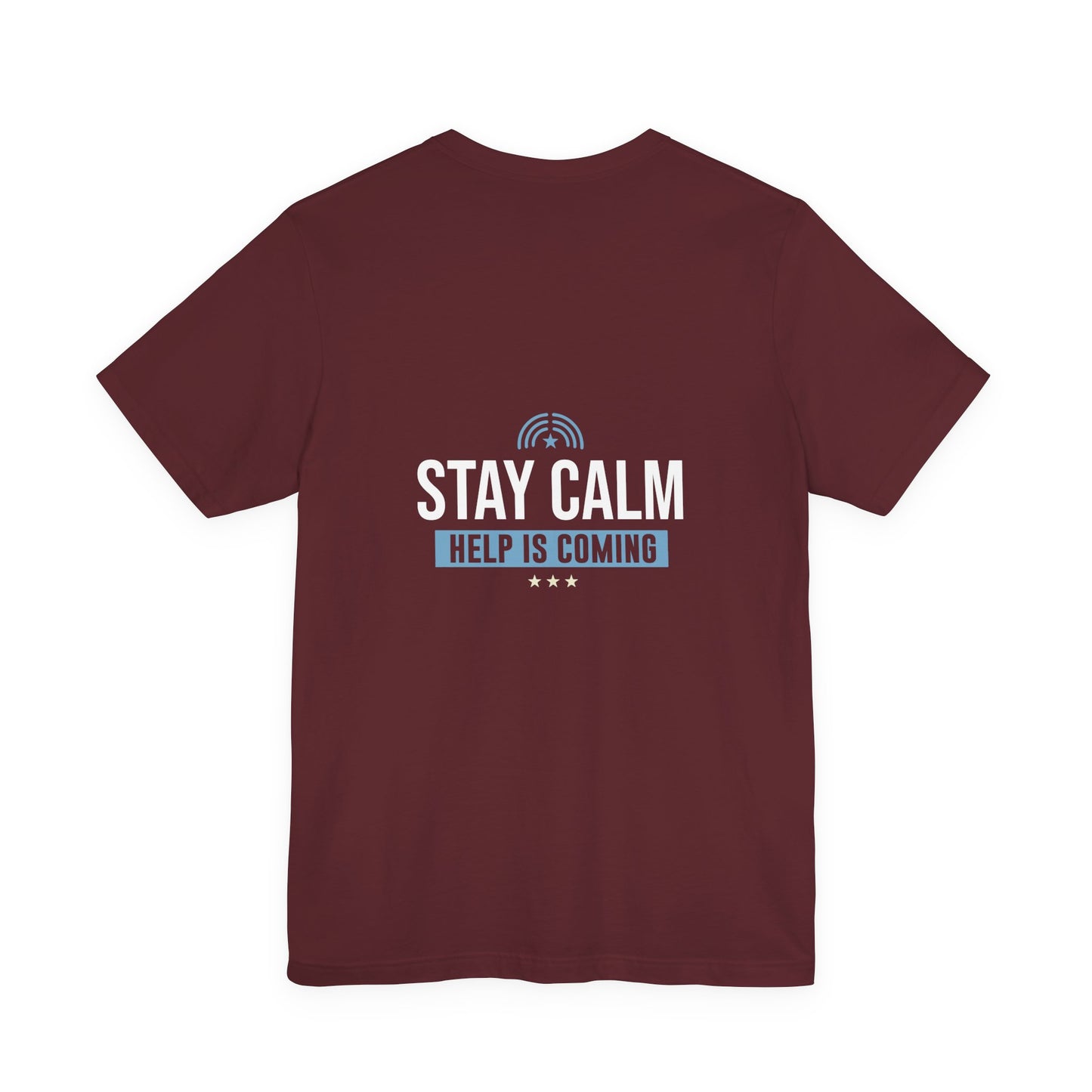 Stay Calm "Help Is Coming" Tee — Inspirational Support T-Shirt