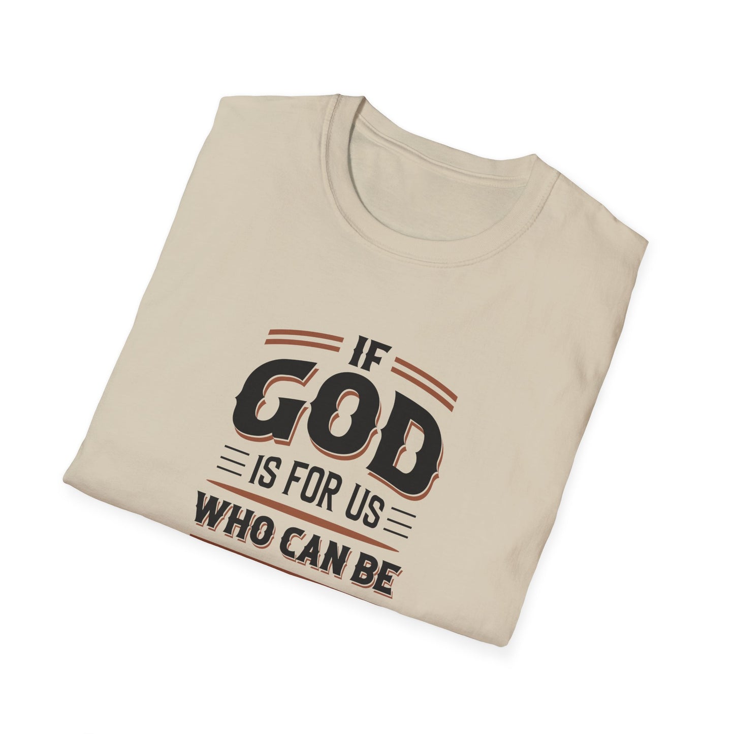 If God  is for US WHO Can Be Against US - Romans 8:31 T-Shirt