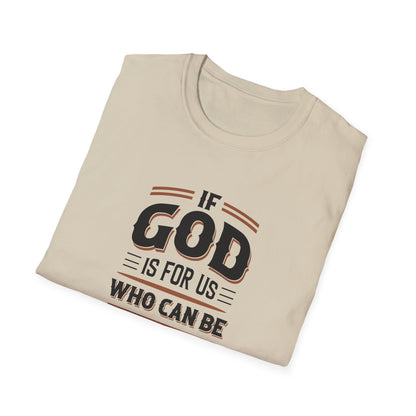 If God  is for US WHO Can Be Against US - Romans 8:31 T-Shirt