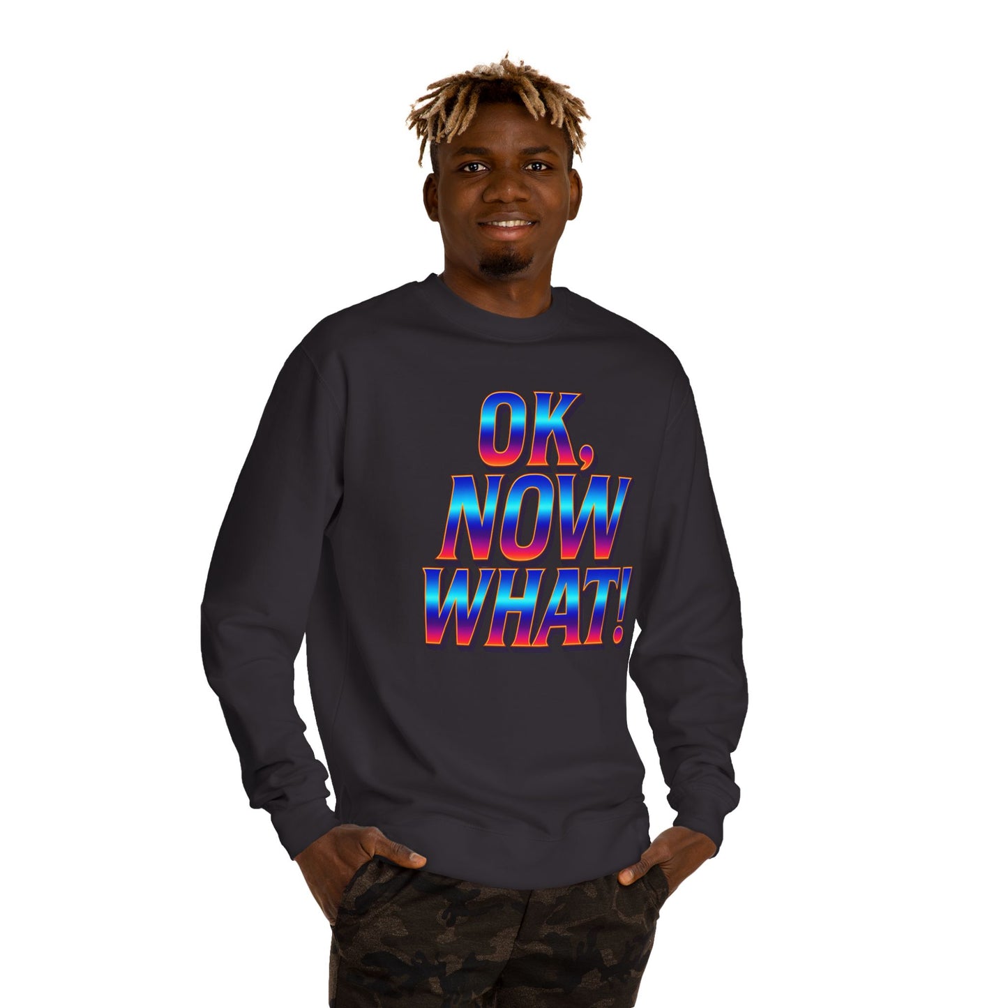 OK, Now What! Crewneck Sweatshirt — Bold Retro Gradient Graphic