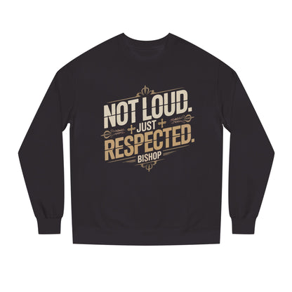 Not Loud Just Respected Sweatshirt