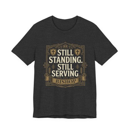 Still Standing, Still Serving Bishop Tee
